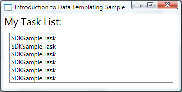 Screenshot des Beispielfensters „Einführung in das Datenvorlagenbeispiel“ mit dem ListBox-Element „Meine Aufgabenliste“, in dem die Zeichenfolgendarstellung „SDKSample.Task“ für jedes Quellobjekt angezeigt wird.